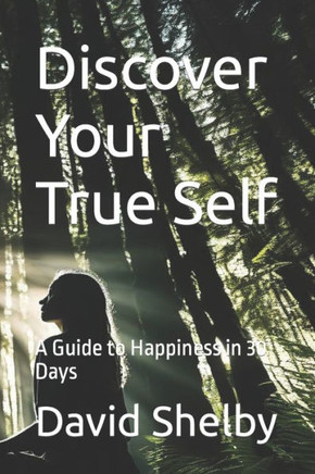 Discover Your True Self: A Guide to Happiness in 30 Days