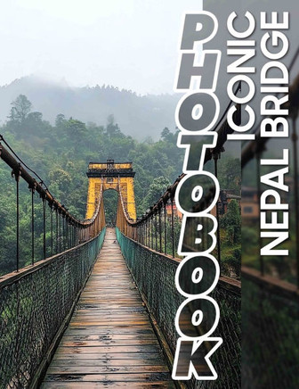 Iconic Nepal Bridge Photo Book: Explore Iconic Structures of Nepal Through 40 Stunning Images
