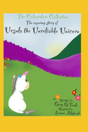 The Colourdore Collection: Ursula The Unreliable Unicorn