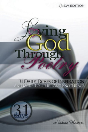 Loving God Through Poetry: 31 Daily Doses of Inspiration and More to Up Lift and Encourage