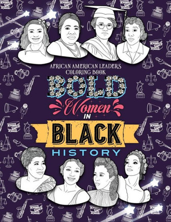 Bold Women in Black History: African American Leaders Coloring Book for Girls, Boys and Their Parents