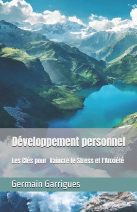 Développement personnel - Les Clés pour Vaincre le Stress et l'Anxiété: Libérez vous du Stress et de l'Anxiété