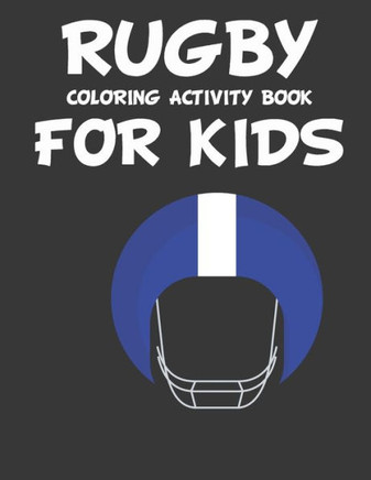 Rugby Coloring & Drawing Activity Book for Kids: original designs to color for rugby lovers, Creativity and Mindfulness, american Football Fans, rugby