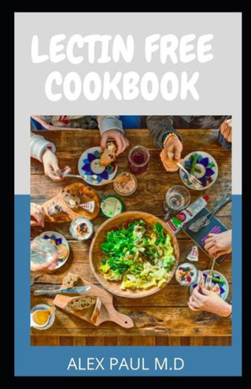 Lectin Free Cookbook: : Comprehensive Lectin Free Meal Prep Guide for Beginners Lose Weight, Reduce Inflammation and Feel Better in 3 Weeks,