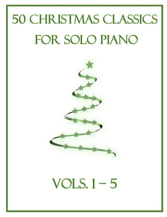 50 Christmas Classics for Solo Piano: Vols. 1-5