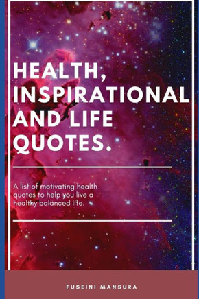 Health, Inspirational and Life Quotes.: A list of motivating health quotes to help you live a healthy balanced life.