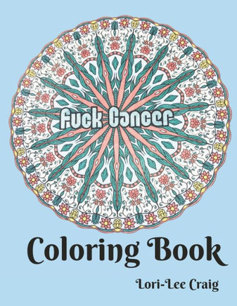 Fuck Cancer Coloring Book: You Bring the Color!