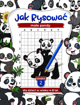 Jak rysowac male pandy: Ćwiczenia rysunkowe dla dzieci w wieku 4-8 lat, Książki o sztuce dla dzieci (Książka 2)