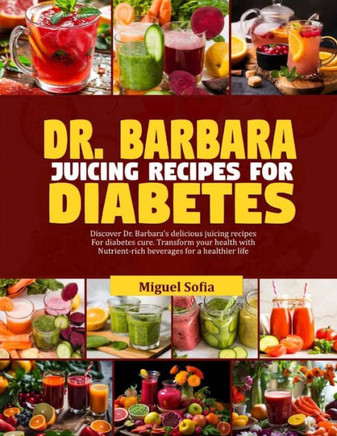 Dr. Barbara Juicing Recipes for Diabetes: Discover Dr. Barbara's delicious juicing recipes for diabetes cure. Transform your health with nutrient-rich