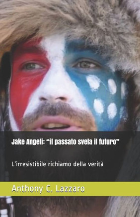 Jake Angeli: ""il passato svela il futuro"" L'irresistibile richiamo della verità