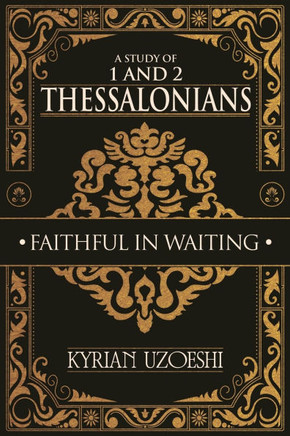 A Study of 1 and 2 Thessalonians: Faithful In Waiting