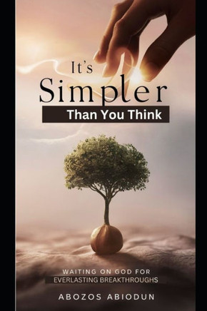It's Simpler Than You Think: Waiting on God for Everlasting Breakthroughs