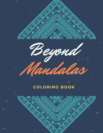 Beyond Mandalas: 100 Unique Mandala Inspired Relaxing Coloring Images
