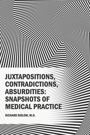 Juxtapositions, Contradictions, Absurdities: Snapshots of Medical Practice