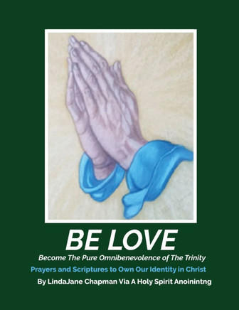 Be Love: Become The Pure Omnibenevolence of The Trinity: Become The Pure Omnibenevolence of The Trinity: Become The Pure Omnibe