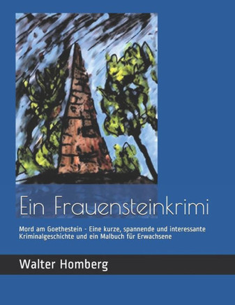 Frauensteinkrimi: Mord am Goethestein - Eine kurze, spannende und interessante Kriminalgeschichte und ein Malbuch für Erwachsene