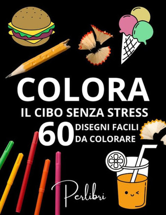 60 Disegni Facili di Cibo da Colorare per Adulti e Bambini: Un'Avventura di Colore con Semplici Illustrazioni di Cibo