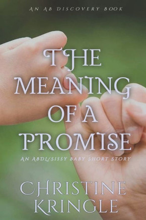 The Meaning Of A Promise: An ABDL/Sissy Baby short story