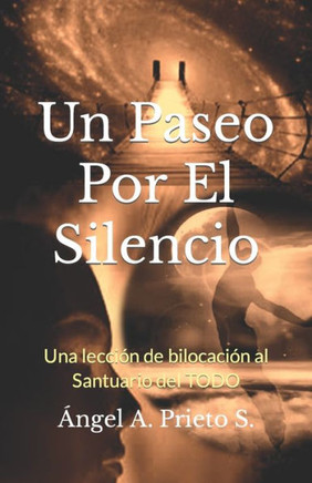 Un Paseo Por El Silencio: Una lección de bilocación al Santuario del TODO