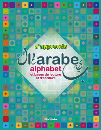 J'apprends l'arabe: Alphabet et bases de lecture et d'écriture