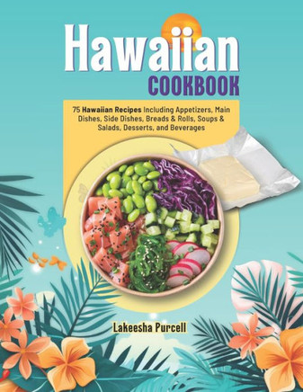 Hawaiian Cookbook: 75 Hawaiian Recipes Including Appetizers, Main Dishes, Side Dishes, Breads & Rolls, Soups & Salads, Desserts, and Beve