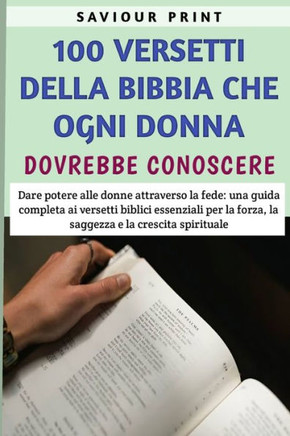 100 Versetti Della Bibbia Che ogni donna dovrebbe conos: Una guida completa ai versetti biblici essenziali per la forza, la saggezza e la crescita spi