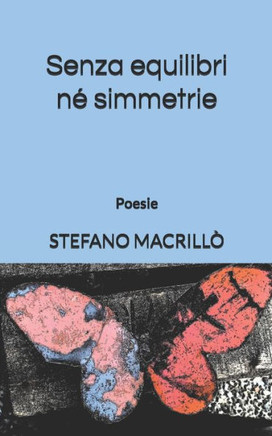 Senza equilibri né simmetrie: Poesie