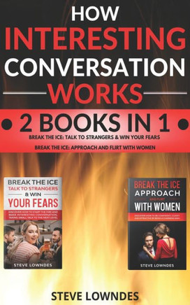 How Interesting Conversation Works: Talk To Strangers - Approach Women And Flirt. Win Your Fears, Be Confident And Attractive. Start Flirting And Pick