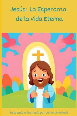 Jesús: La Esperanza de Vida Eterna