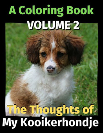 The Thoughts of My Kooikerhondje: A Coloring Book Volume 2