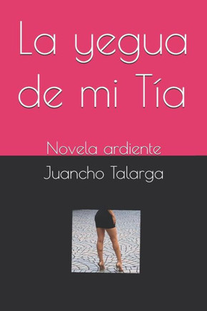 La yegua de mi Tía: Novela ardiente