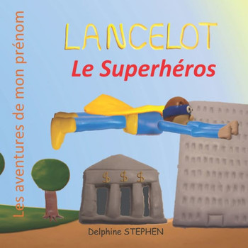 Lancelot le Superhéros: Les aventures de mon prénom