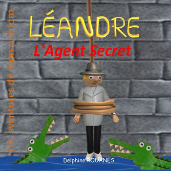Léandre l'Agent Secret: Les aventures de mon prénom