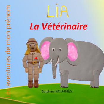 Lia la Vétérinaire: Les aventures de mon prénom