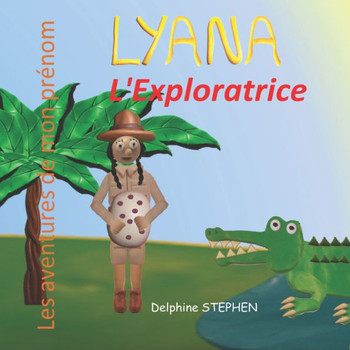 Lyana l'Exploratrice: Les aventures de mon prénom