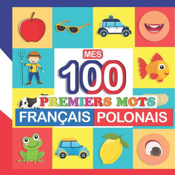 mes 100 premiers mots Français-Polonais: Apprendre (Polonais) enfants 2 à 7 ans