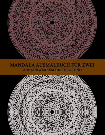 Mandala Ausmalbuch für zwei auf schwarzem Hintergrund: komplexe mandalas für erwachsene schwer - schwere Mandalas für paare & Freunde - Jeder kann sei