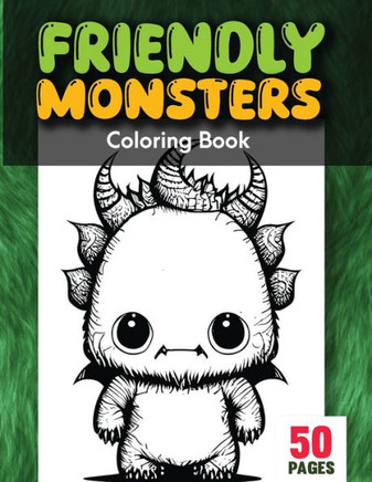 Friendly Monsters Coloring Book: Large easy to Color pages of Monstrous Friends!