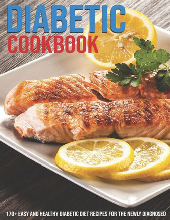 Diabetic Cookbook: 170 Easy And Healthy Diabetic Diet Recipes For The Newly Diagnosed