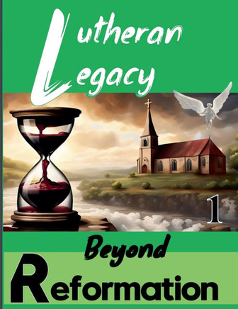 Lutheran Legacy - Beyond Reformation