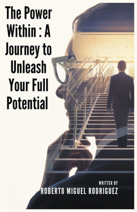 The Power Within: A Journey to Unleash Your Full Potential