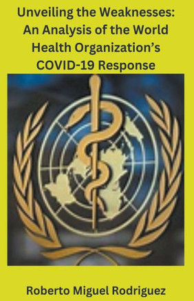 Unveiling the Weaknesses: An Analysis of the World Health Organization's COVID-19 Response