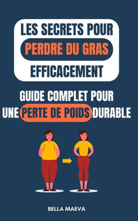 Les secrets pour perdre du gras efficacement: Guide complet pour une perte de poids durable