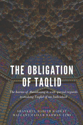 The Obligation of Taqlid: The harms of abandoning it, with special regards to making Taqlid of an Individual