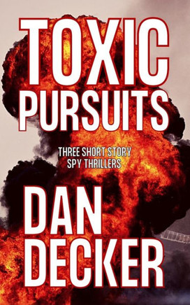 Toxic Pursuits: Three Short Story Spy Thrillers