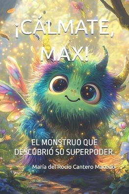 ¡Cálmate, Max!: El Monstruo Que Descubrió Su Superpoder.