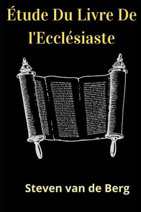 Étude Du Livre De l'Ecclésiaste: Le Livre Du Prédicateur