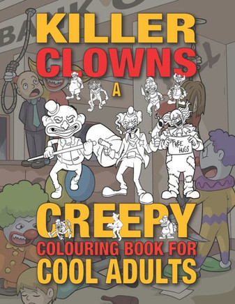 Killer Clowns: A Creepy Colouring Book For Cool Adults