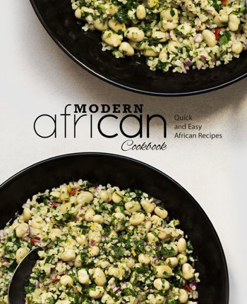 Modern African Cookbook: Quick and Easy African Recipes
