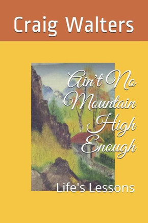 Ain't No Mountain High Enough: Life's Lessons